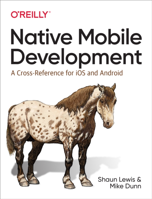 Native Mobile Development : A Cross-Reference for iOS and Android, PDF eBook
