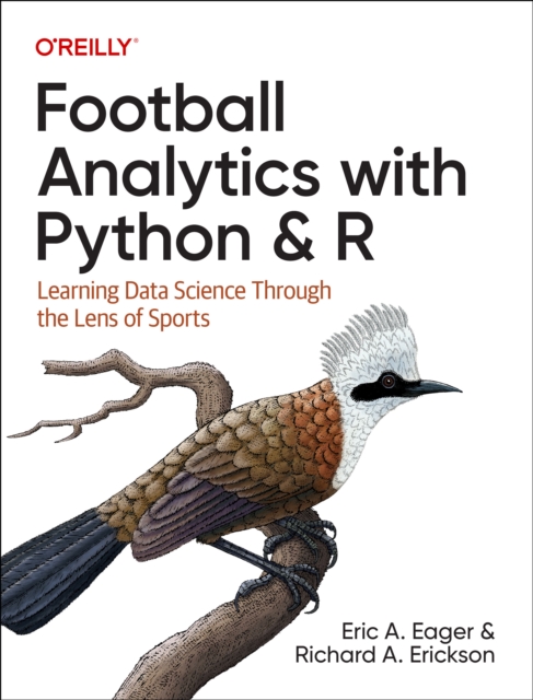 Football Analytics with Python & R : Learning Data Science Through the Lens of Sports, Paperback / softback Book