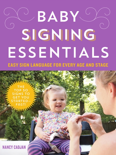 Baby Signing Essentials : Easy Sign Language for Every Age and Stage, EPUB eBook
