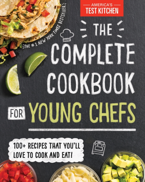 The Complete Cookbook for Young Chefs : 100+ Recipes that You'll Love to Cook and Eat, Hardback Book
