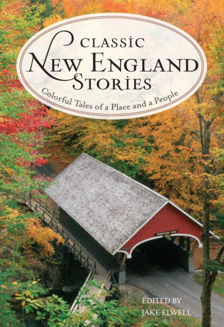 Classic New England Stories : Colorful Tales of a Place and a People, EPUB eBook