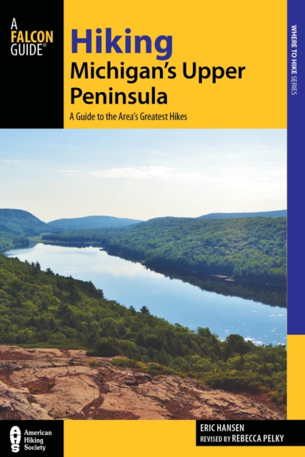 Hiking Michigan's Upper Peninsula : A Guide to the Area's Greatest Hikes, EPUB eBook