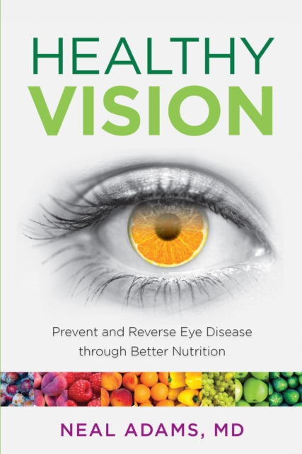 Healthy Vision : Prevent and Reverse Eye Disease through Better Nutrition, EPUB eBook