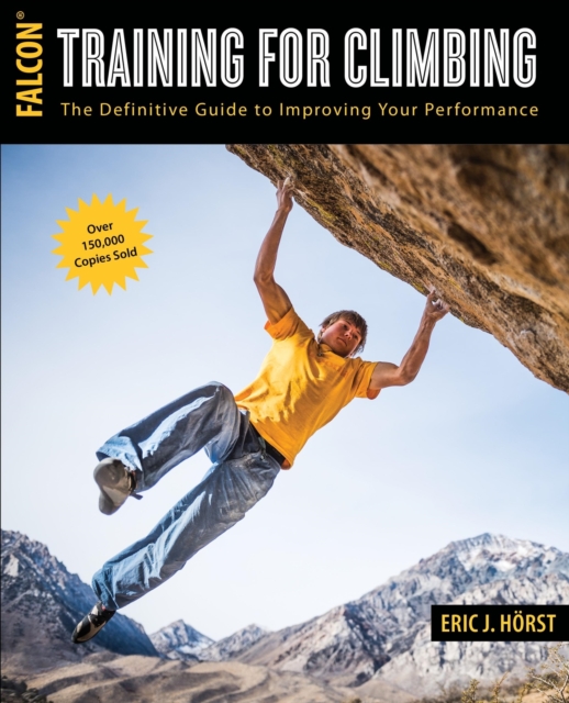 Training for Climbing : The Definitive Guide to Improving Your Performance, EPUB eBook