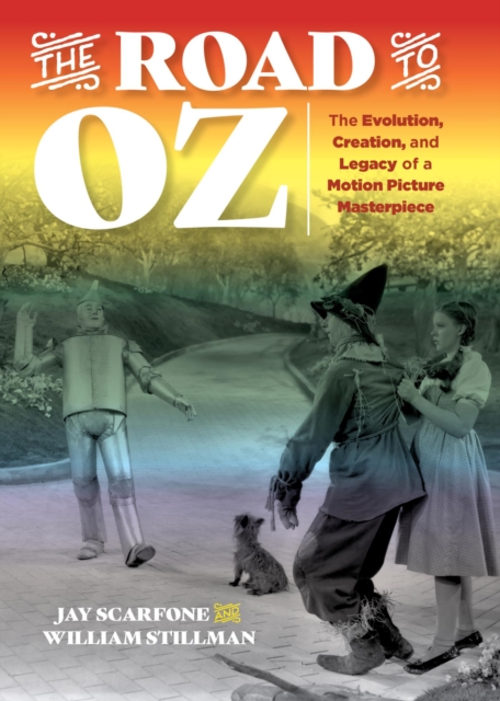 The Road to Oz : The Evolution, Creation, and Legacy of a Motion Picture Masterpiece, EPUB eBook