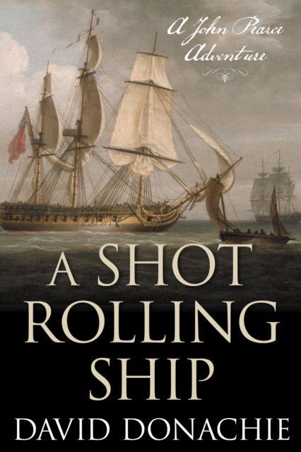 A Shot Rolling Ship : A John Pearce Adventure, Paperback / softback Book