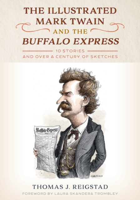 Illustrated Mark Twain and the Buffalo Express : 10 Stories and over a Century of Sketches, EPUB eBook