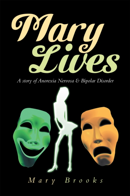 Mary Lives - a Story of Anorexia Nervosa & Bipolar Disorder, EPUB eBook