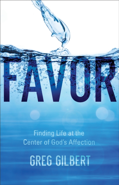 Favor : Finding Life at the Center of God's Affection, EPUB eBook