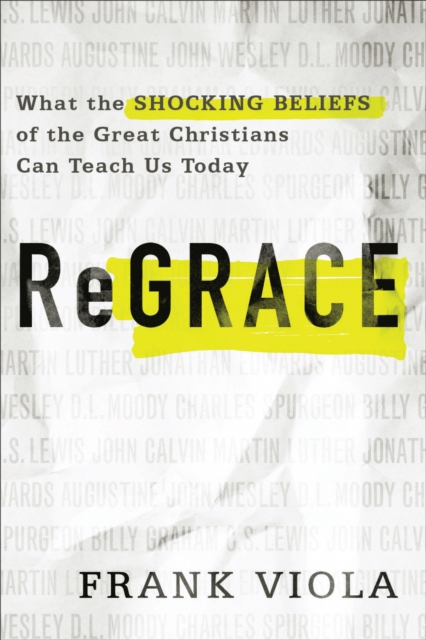 ReGrace : What the Shocking Beliefs of the Great Christians Can Teach Us Today, EPUB eBook
