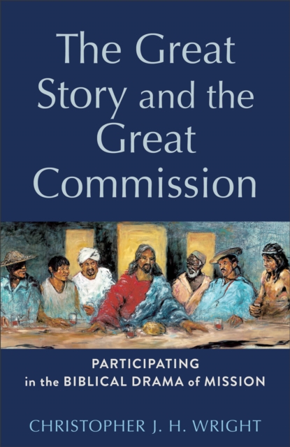 The Great Story and the Great Commission (Acadia Studies in Bible and Theology) : Participating in the Biblical Drama of Mission, EPUB eBook