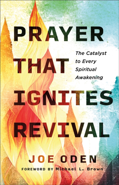 Prayer That Ignites Revival : The Catalyst to Every Spiritual Awakening, EPUB eBook