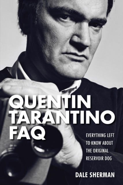Quentin Tarantino FAQ : Everything Left to Know About the Original Reservoir Dog, EPUB eBook