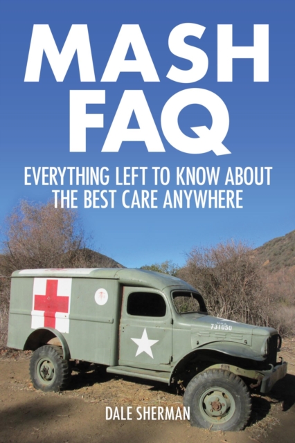 MASH FAQ : Everything Left to Know About the Best Care Anywhere, EPUB eBook