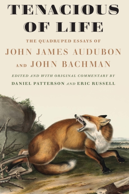 Tenacious of Life : The Quadruped Essays of John James Audubon and John Bachman, EPUB eBook