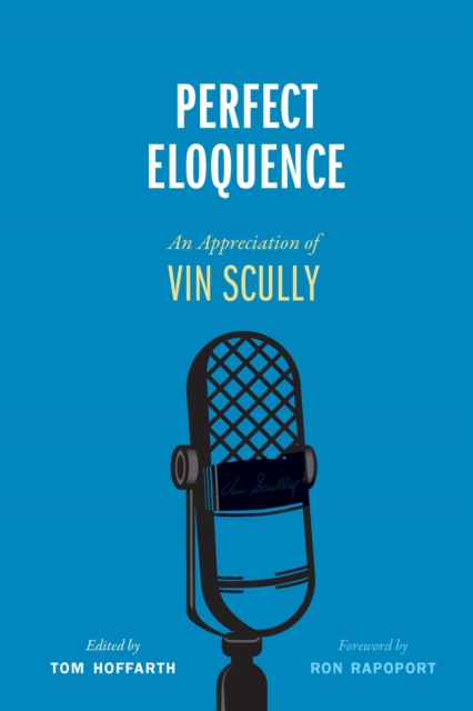 Perfect Eloquence : An Appreciation of Vin Scully, Hardback Book