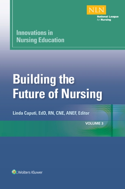 Innovations in Nursing Education : Building the Future of Nursing, Volume 3, PDF eBook