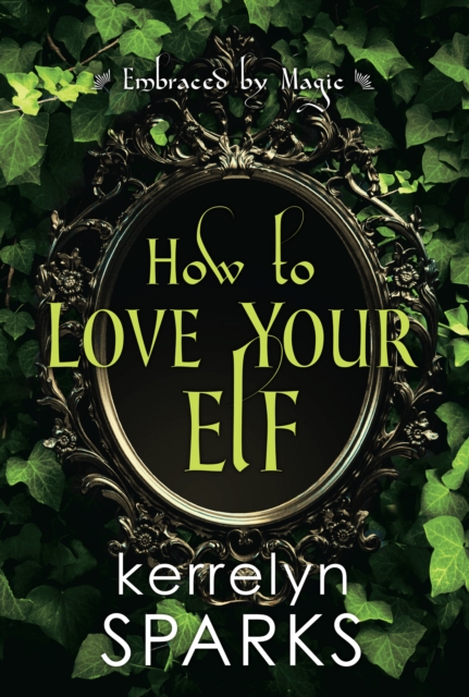 How to Love Your Elf : A Hilarious Fantasy Romance, EPUB eBook