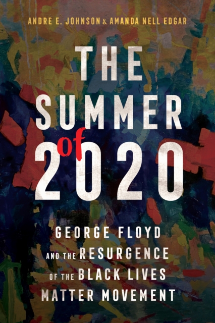 The Summer of 2020 : George Floyd and the Resurgence of the Black Lives Matter Movement, PDF eBook