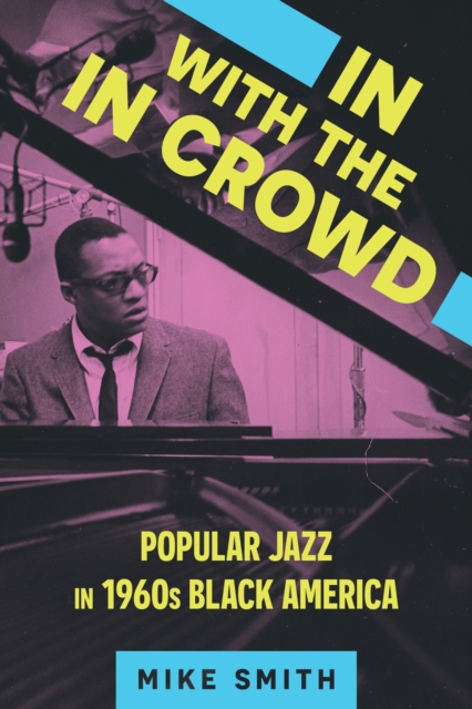 In with the In Crowd : Popular Jazz in 1960s Black America, Hardback Book