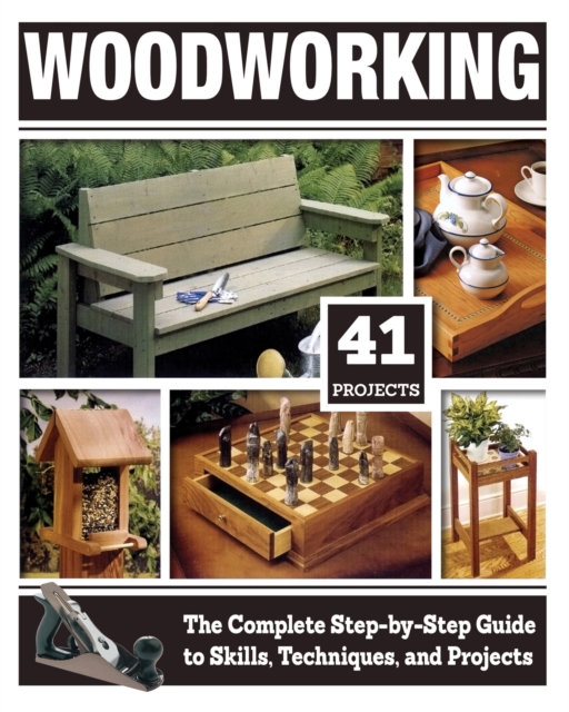 Woodworking : The Complete Step-By-Step Guide to Skills, Techniques, and Projects, Paperback / softback Book