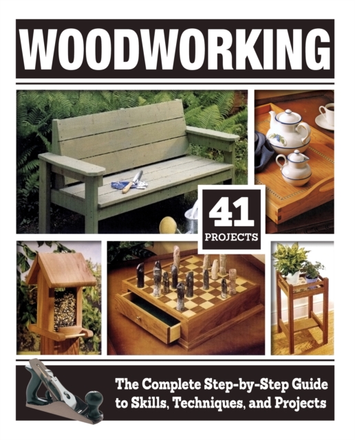 Woodworking : The Complete Step-by-Step Guide to Skills, Techniques, and Projects, Hardback Book