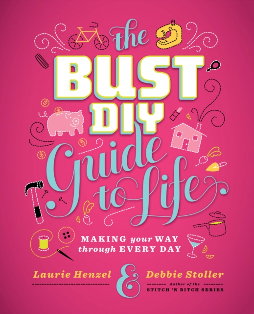 The Bust DIY Guide to Life : Making Your Way Through Every Day, EPUB eBook