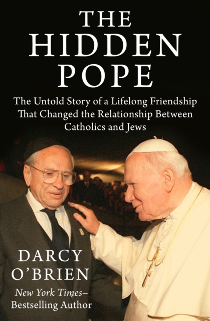 The Hidden Pope : The Untold Story of a Lifelong Friendship That Changed the Relationship Between Catholics and Jews, EPUB eBook