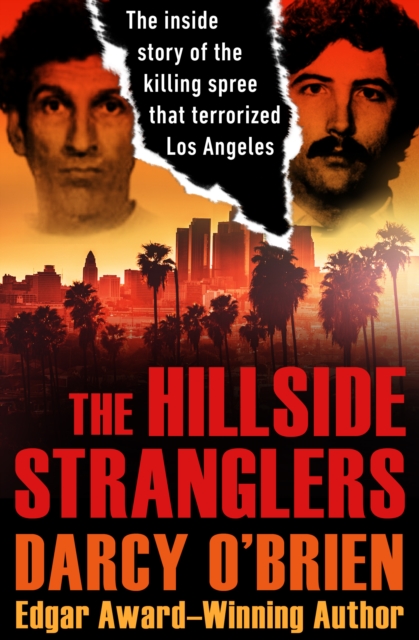 The Hillside Stranglers : The Inside Story of the Killing Spree That Terrorized Los Angeles, EPUB eBook
