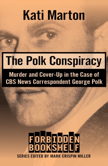 The Polk Conspiracy : Murder and Cover-Up in the Case of CBS News Correspondent George Polk, EPUB eBook