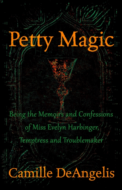 Petty Magic : Being the Memoirs and Confessions of Miss Evelyn Harbinger, Temptress and Troublemaker, PDF eBook
