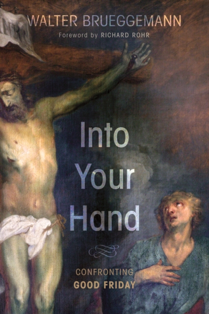 Into Your Hand : Confronting Good Friday, EPUB eBook