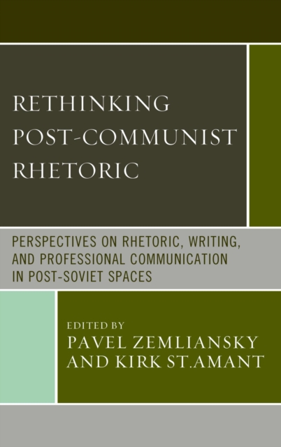 Rethinking Post-Communist Rhetoric : Perspectives on Rhetoric, Writing, and Professional Communication in Post-Soviet Spaces, EPUB eBook