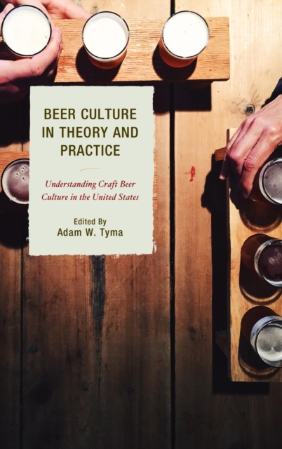 Beer Culture in Theory and Practice : Understanding Craft Beer Culture in the United States, EPUB eBook