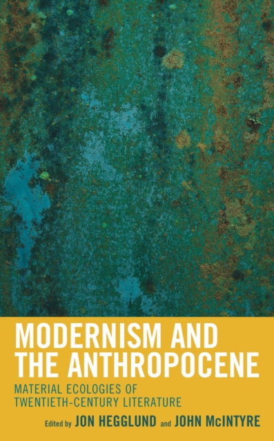 Modernism and the Anthropocene : Material Ecologies of Twentieth-Century Literature, EPUB eBook