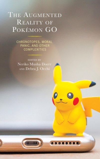 The Augmented Reality of Pokemon Go : Chronotopes, Moral Panic, and Other Complexities, EPUB eBook