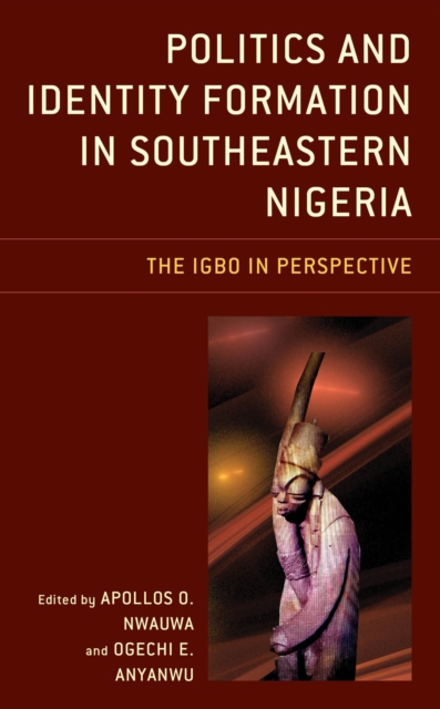Politics and Identity Formation in Southeastern Nigeria : The Igbo in Perspective, EPUB eBook