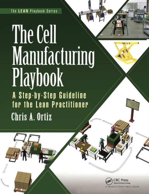 The Cell Manufacturing Playbook : A Step-by-Step Guideline for the Lean Practitioner, Paperback / softback Book