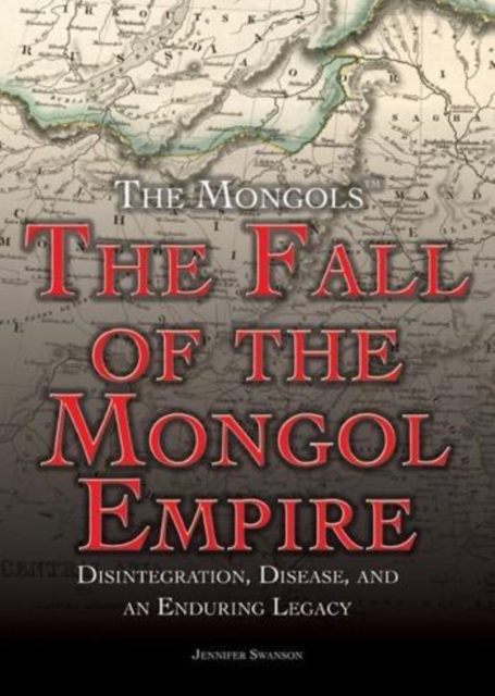 The Fall of the Mongol Empire : Disintegration, Disease, and an Enduring Legacy, PDF eBook