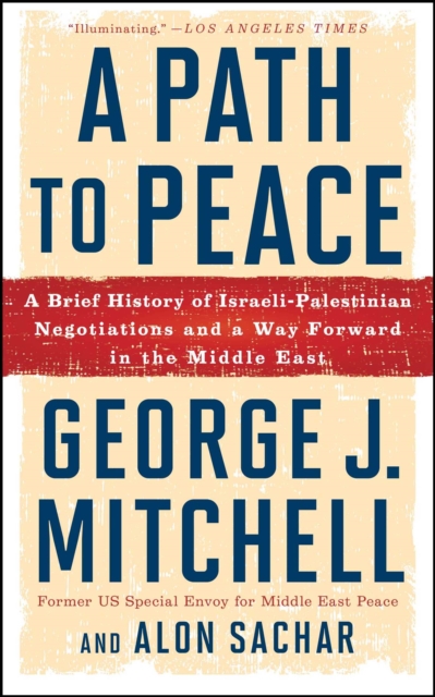 A Path to Peace : A Brief History of Israeli-Palestinian Negotiations and a Way Forward in the Middle East, EPUB eBook