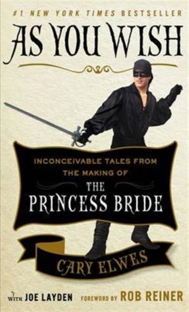 As You Wish : Inconceivable Tales from the Making of The Princess Bride, Paperback / softback Book