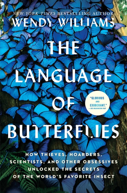 The Language of Butterflies : How Thieves, Hoarders, Scientists, and Other Obsessives Unlocked the Secrets of the World's Favorite Insect, EPUB eBook