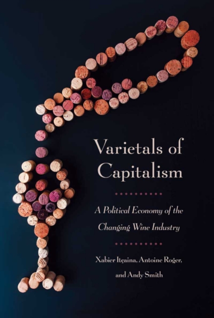 Varietals of Capitalism : A Political Economy of the Changing Wine Industry, PDF eBook