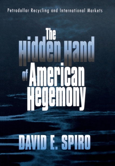 The Hidden Hand of American Hegemony : Petrodollar Recycling and International Markets, PDF eBook