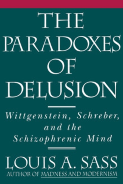 The Paradoxes of Delusion : Wittgenstein, Schreber, and the Schizophrenic Mind, PDF eBook