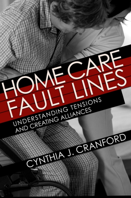 Home Care Fault Lines : Understanding Tensions and Creating Alliances, Paperback / softback Book