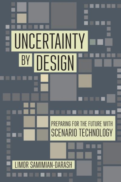 Uncertainty by Design : Preparing for the Future with Scenario Technology, Hardback Book