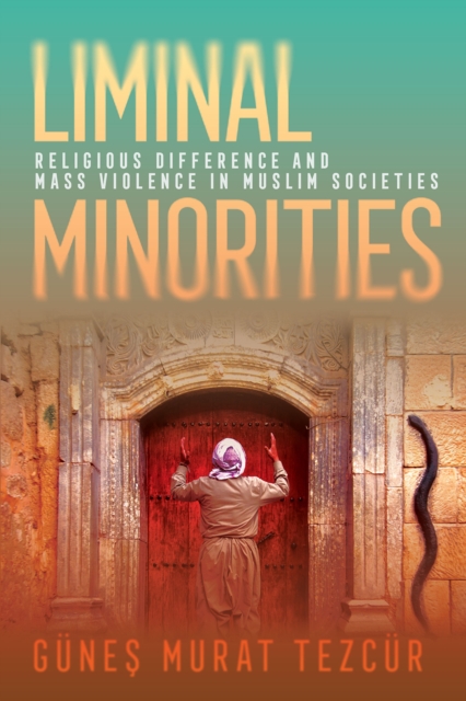 Liminal Minorities : Religious Difference and Mass Violence in Muslim Societies, Paperback / softback Book