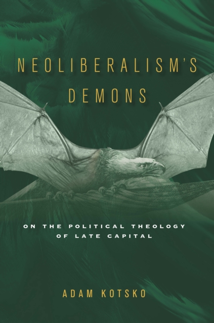 Neoliberalism's Demons : On the Political Theology of Late Capital, Hardback Book