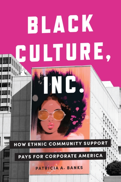 Black Culture, Inc. : How Ethnic Community Support Pays for Corporate America, Hardback Book